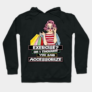 Exercise? Oh I Thought You Said Accessorize Humorous Design Hoodie